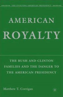 American Royalty: The Bush and Clinton Families and the Danger to the American Presidency (The Evolving American Presidency)