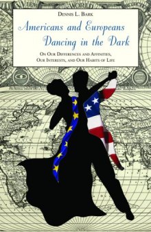 Americans and Europeans Dancing in the Dark: On Our Differences and Affinities, Our Interests, and Our Habits of Life (Hoover Institution Press Publication)