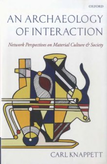 An Archaeology of Interaction. Network Perspectives on Material Culture and Society