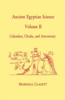 Ancient Egyptian Science: A Source Book. Volume Two: Calendars, Clocks, and Astronomy