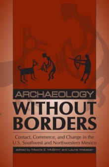 Archaeology Without Borders: Contact, Commerce, and Change in the U.S. Southwest and Northwestern Mexico (Southwest Symposium Series)
