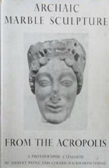 Archaic Marble Sculpture from the Acropolis - A photographic catalogue