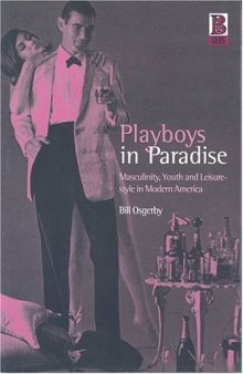 Playboys in Paradise: Masculinity, Youth and Leisure-Style in Modern America