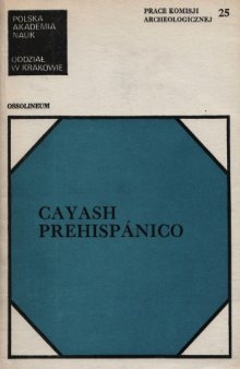 Cayash prehispánico : primera parte del informe sobre las investigaciones arqueológicas de la Expedición Científica Polaca a los Andes : Proyecto Huaura-Checras, Perú, 1978