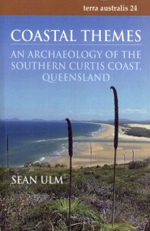 Coastal themes : an archaeology of the Southern Curtis Coast, Queensland (Terra Australis 24)