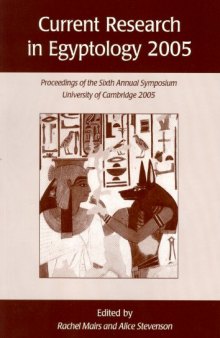 Current Research in Egyptology 2005: Proceedings of the Sixth Annual Symposium