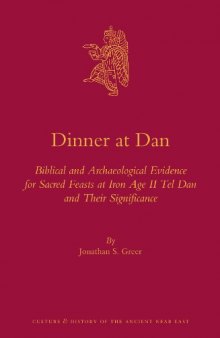 Dinner at Dan:  Biblical and Archaeological Evidence for Sacred Feasts at Iron Age II Tel Dan and Their Significance