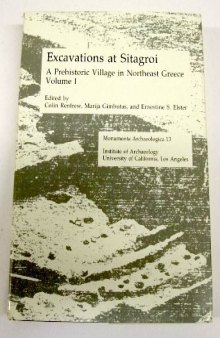 Excavations at Sitagroi, A Prehistoric Village in Northeast Greece, Volume 1