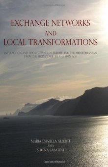 Exchange Networks and Local Transformation: Interaction and local change in Europe and the Mediterranean from the Bronze Age to the Iron Age
