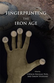 Fingerprinting the Iron Age: Approaches to Identity in the European Iron Age. Integrating South-Eastern Europe into the Debate