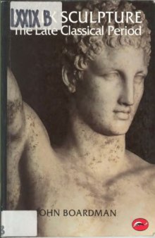 Greek Sculpture: The Late Classical Period and Sculpture in Colonies and Overseas