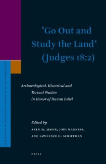 ‘Go Out and Study the Land’ (Judges 18:2): Archaeological, Historical and Textual Studies in Honor of Hanan Eshel
