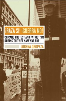 ?Raza Si! ?Guerra No!: Chicano Protest and Patriotism during the Viet Nam War Era