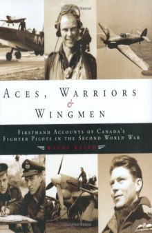 Aces, Warriors & Wingmen: The Firsthand Accounts of Canada's Fighter Pilots in the Second World War