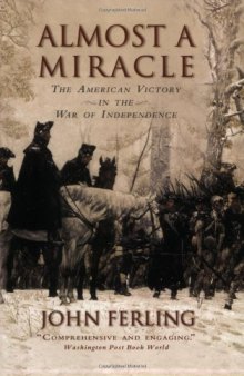 Almost A Miracle: The American Victory in the War of Independence