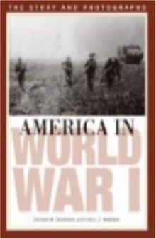 America in World War I: The Story and Photographs (America Goes to War)
