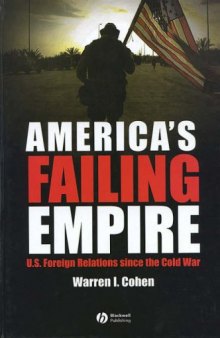 America's Failing Empire: U.S. Foreign Relations Since The Cold War (America's Recent Past)