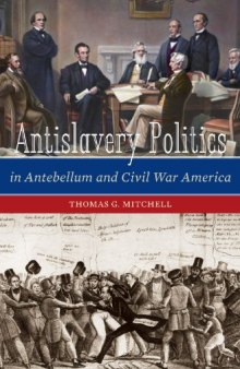 Antislavery Politics in Antebellum and Civil War America