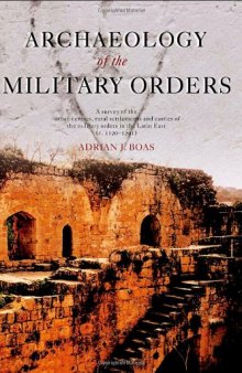 Archaeology of the Military Orders: A Survey of the Urban Centres, Rural Settlements and Castles of the Military Orders in the Latin East 