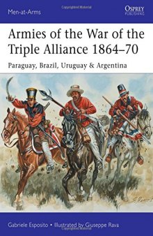 Armies of the War of the Triple Alliance 1864-70: Paraguay, Brazil, Uruguay & Argentina
