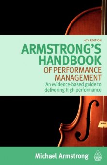 Armstrong's Handbook of Performance Management: An Evidence-Based Guide to Delivering High Performance, Fourth Edition