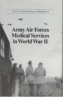 Army Air Forces Medical Services in World War II (U.S. Army Air Forces in World War II)