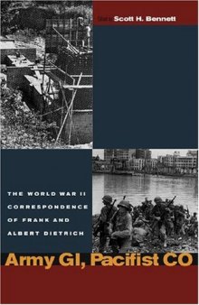 Army GI, Pacifist CO: The World War II Letters of Frank Dietrich and Albert Dietrich (World War II:  the Global, Human, and Ethical Dimension)