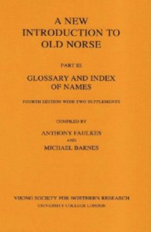 A New Introduction to Old Norse -  Part III - Glossary and Index of Names