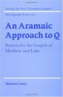 An Aramaic Approach to Q: Sources for the Gospels of Matthew and Luke (Society for New Testament Studies Monograph Series)