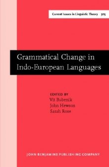 Grammatical Change in Indo-European Languages: Papers presented at the workshop on Indo-European Linguistics at the XVIIIth International Conference on Historical Linguistics, Montreal, 2007