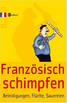 Französisch schimpfen: Beleidigungen, Flüche, Sauereien