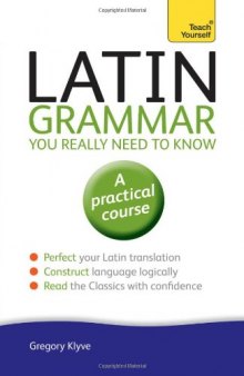 Latin Grammar You Really Need to Know: A Teach Yourself Guide
