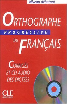 Orthographe progressive du français Niveau débutant : Corrigés