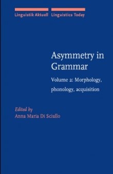 Asymmetry in Grammar, Vol 2: Morphology, Phonology, Acquisition (Linguistik Aktuell Linguistics Today)