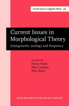 Current Issues in Morphological Theory: (Ir)regularity, Analogy and Frequency. Selected papers from the 14th International Morphology Meeting, Budapest, 13-16 May 2010
