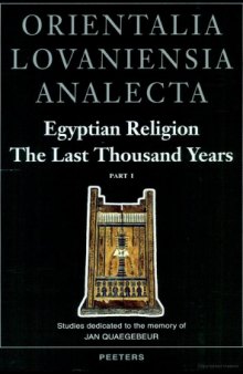 Egyptian Religion The Last Thousand Years: Studies dedicated to the memory of Jan Quaegebeur