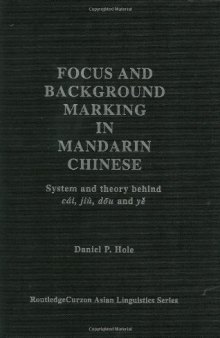 Focus and Background Marking in Mandarin Chinese: System and Theory behind cai, jiu, dou and ye (Curzon Asian Linguistics)