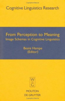 From Perception to Meaning: Image Schemas in Cognitive Linguistics (Cognitive Linguistics Research, 29)