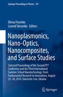 Nanoplasmonics, Nano-Optics, Nanocomposites, and Surface Studies: Selected Proceedings of the Second FP7 Conference and the Third International Summer School Nanotechnology: From Fundamental Research to Innovations, August 23-30, 2014, Yaremche-Lviv, Ukraine