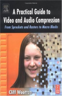 A practical guide to video and audio compression: from sprockets and rasters to macroblocks