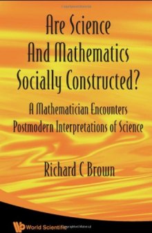 Are Science And Mathematics Socially Constructed?: A Mathematician Encounters Postmodern Interpretations of Science (Nonlinear Science)