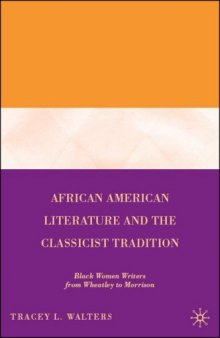 African American Literature and the Classicist Tradition: Black Women Writers from Wheatley to Morrison