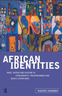 African Identities: Race, Nation and Culture in Ethnography, Pan-Africanism and Black Literatures