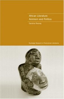 African Literature, Animism and Politics (Routledge Research in Postcolonial Literatures, 4)