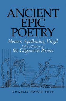 Ancient Epic Poetry: Homer, Apollonius, Virgil with a Chapter on the Gilgamesh Poems