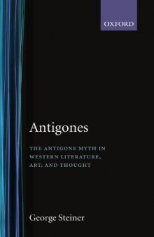 Antigones: How the Antigone Legend Has Endured in Western Literature, Art, and Thought