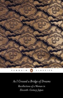 As I Crossed a Bridge of Dreams: Recollections of a Woman in 11th-Century Japan (Penguin Classics)