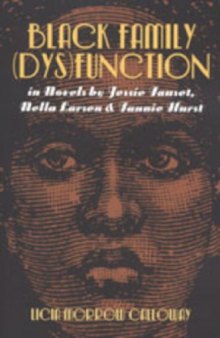 Black Family (Dys)Function in Novels by Jessie Fauset, Nella Larson, & Fannie Hurst (Modern American Literature (New York, N.Y.), Vol. 27.)