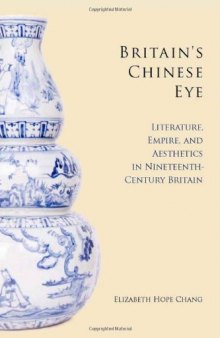 Britain's Chinese Eye: Literature, Empire, and Aesthetics in Nineteenth-Century Britain