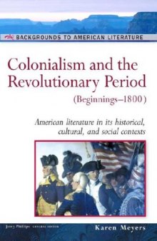 Colonialism And The Revolutionary Period: (Beginnings-1800) (Background to American Literature)